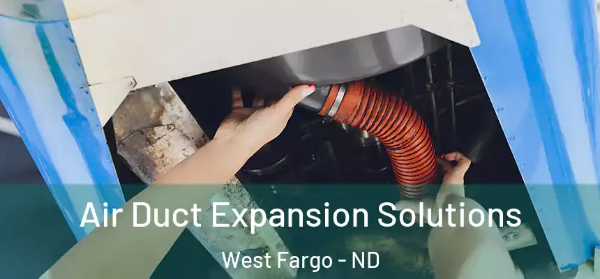  Air Duct Expansion Solutions West Fargo - ND