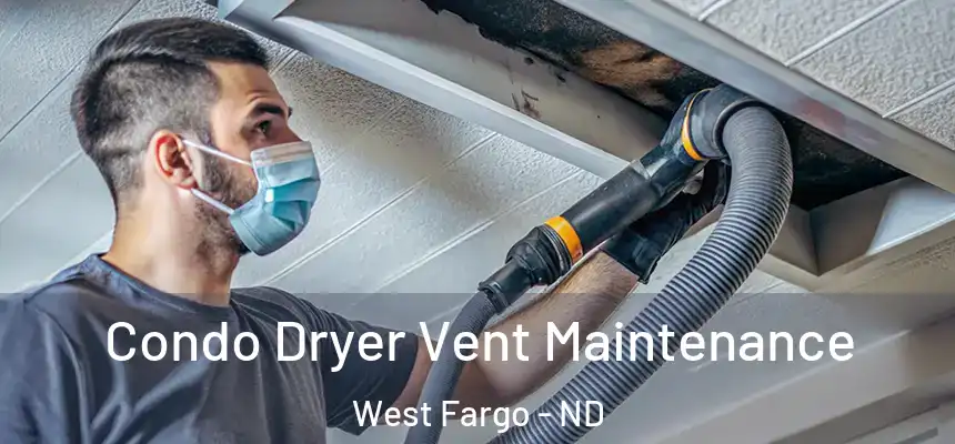  Condo Dryer Vent Maintenance West Fargo - ND