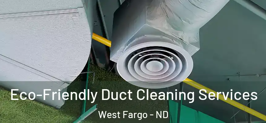  Eco-Friendly Duct Cleaning Services West Fargo - ND