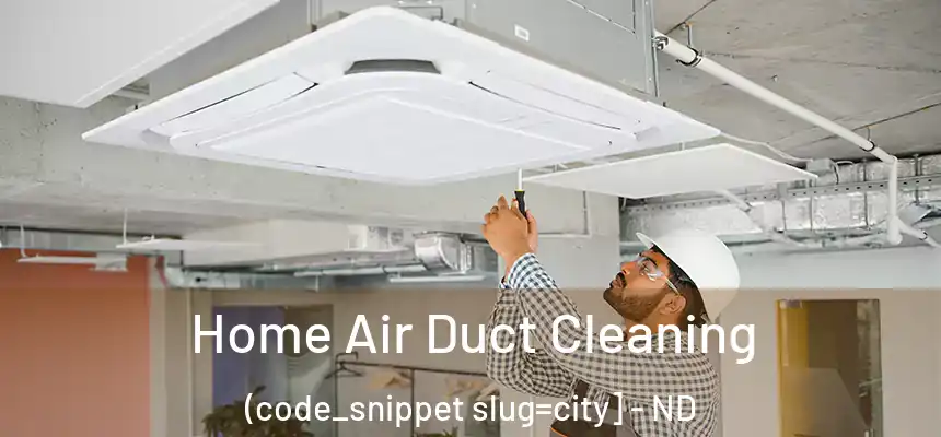  Home Air Duct Cleaning (code_snippet slug=city] - ND