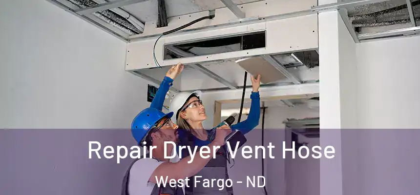  Repair Dryer Vent Hose West Fargo - ND