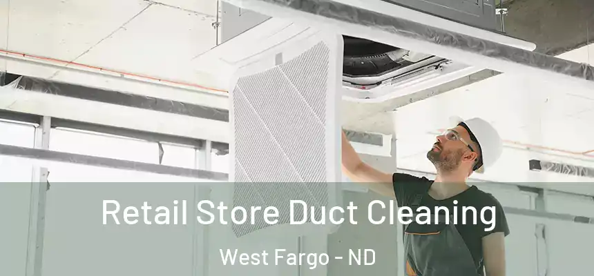  Retail Store Duct Cleaning West Fargo - ND