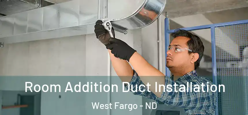  Room Addition Duct Installation West Fargo - ND