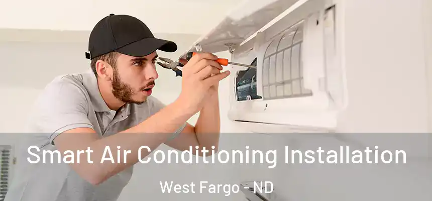 Smart Air Conditioning Installation West Fargo - ND