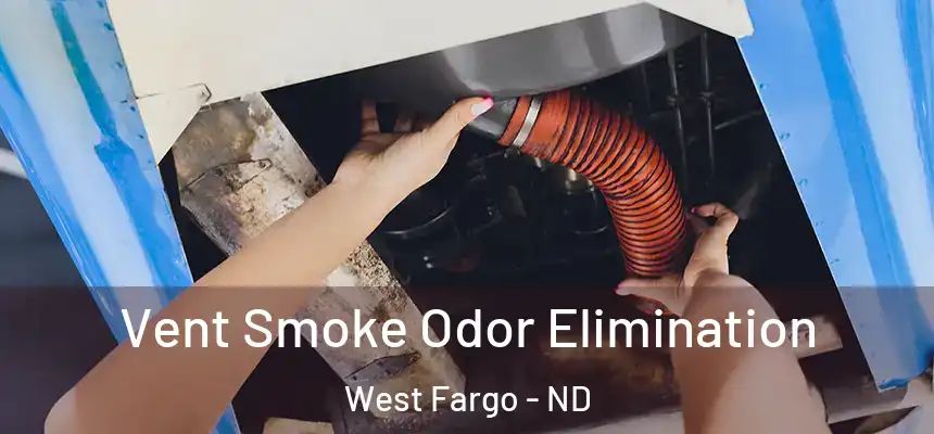 Vent Smoke Odor Elimination West Fargo - ND